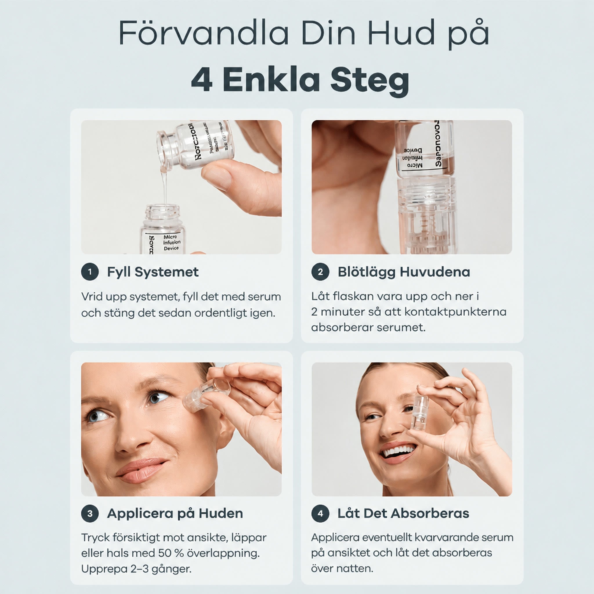 Så gör du en mikroinfusionsbehandling hemma i fyra steg: fyll systemet med serum, låt kontaktpunkterna ligga i blöt i två minuter, tryck mot huden med 50 % överlappning och låt sedan serumet absorberas